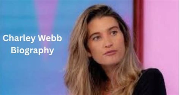 Charley Webb Height, Weight, Net Worth, Age, Birthday, Wikipedia, Who, Nationality, Biography