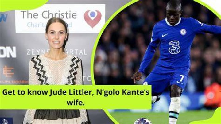 
N’Golo Kanté is Married to Wife: Jude Littler. Kids. 